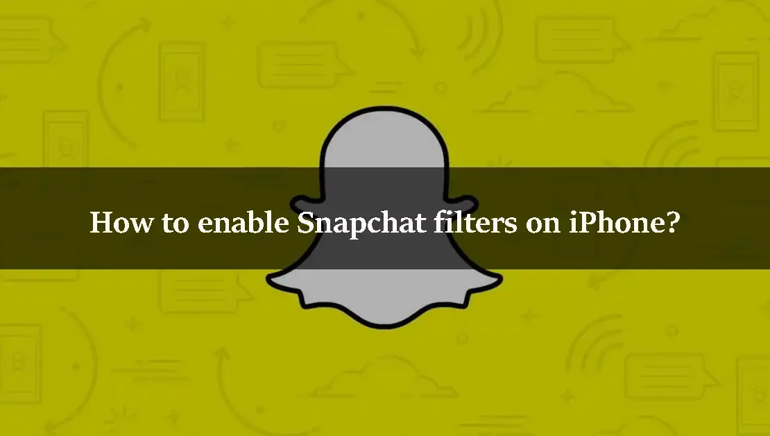 How to enable Snapchat filters on iPhone?