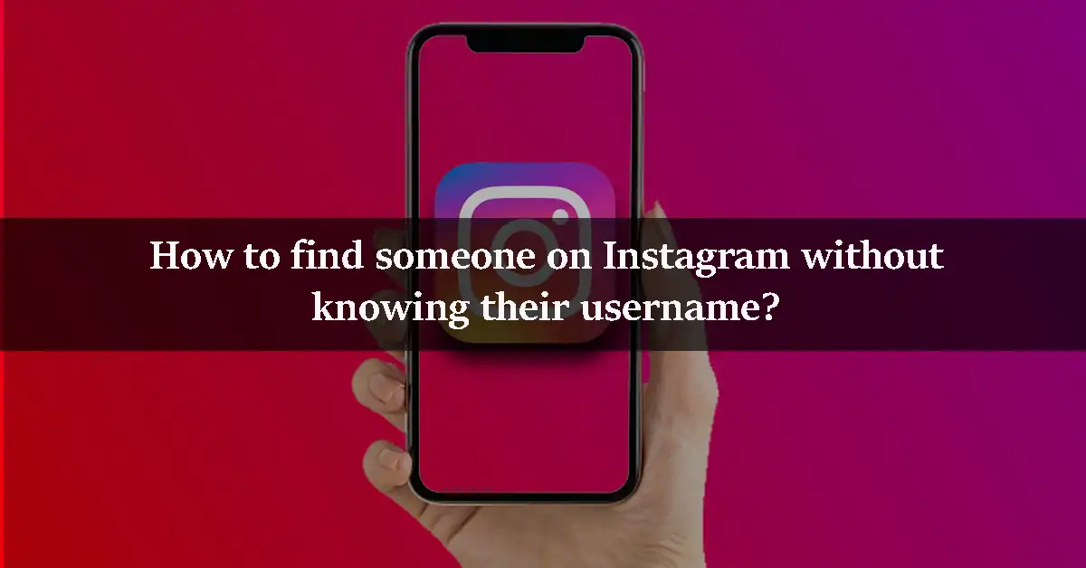 How to find someone on Instagram without knowing their username?