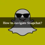 How to navigate Snapchat?