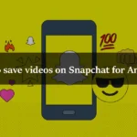 How to save videos on Snapchat for Android?