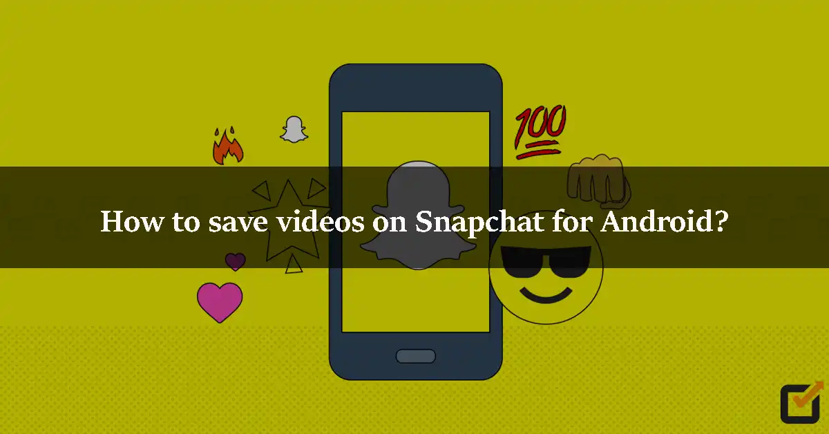 How to save videos on Snapchat for Android?