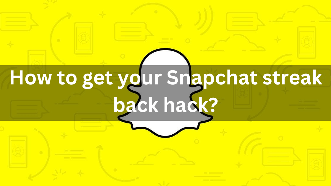 How to get your Snapchat streak back hack?